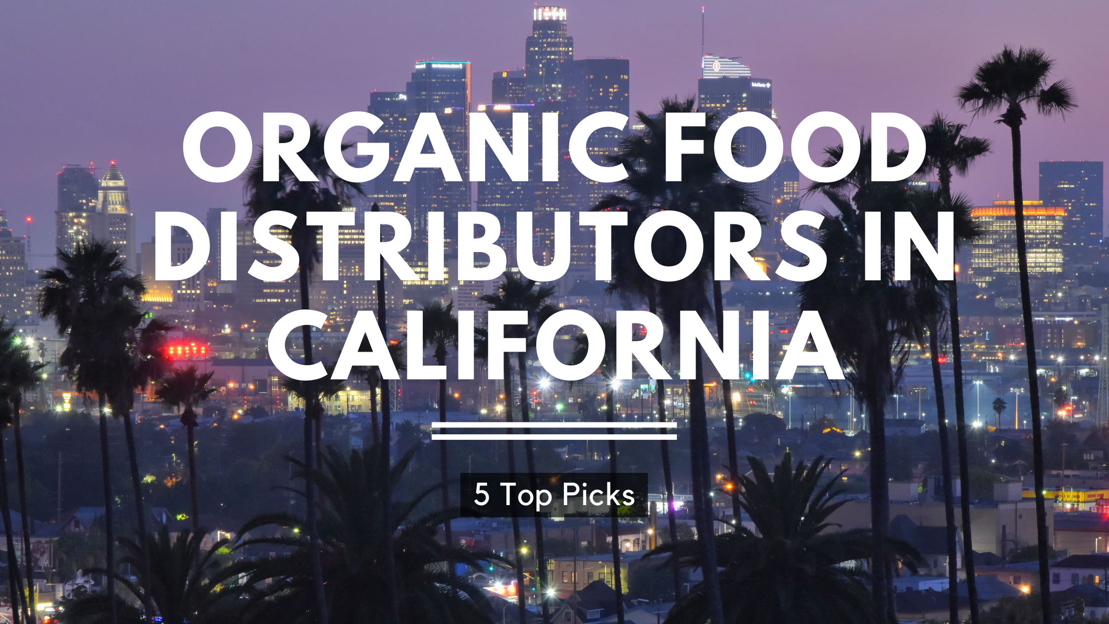 Organic Food Distributors in California [5 Top Picks]